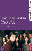 Post-Object Fandom: Television, Identity and Self-Narrative