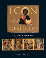 Icon and Devotion: Sacred Spaces in Imperial Russia