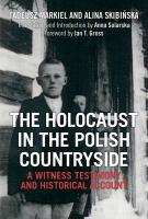 The Holocaust in the Polish Countryside: A Witness Testimony and Historical Account