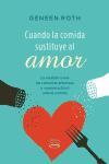 Cuando la Comida Sustituye al Amor: La Relacion Entre las Carencias Afectivas y Nuestra Actitud Ante la Comida = When Food Replaces Love