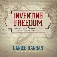 Inventing Freedom: How the English-Speaking Peoples Made the Modern World