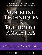Modeling Techniques in Predictive Analytics with Python and R: A Guide to Data Science