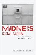 Madness is Civilization