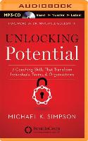 Unlocking Potential: 7 Coaching Skills That Transform Individuals, Teams, & Organizations