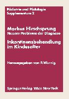 Morbus Hirschsprung ¿ Neuere Probleme der Diagnose Inkontinenzbehandlung im Kindesalter