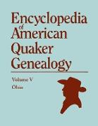 Encyclopedia of American Quaker Genealogy. the Ohio Quaker Genealogical Records. Listing Marriages, Births, Deaths, Certificates, Disownments, Etc