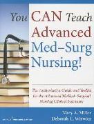 You Can Teach Advanced Med-Surg Nursing!: The Authoritative Guide and Toolkit for the Advanced Medical-Surgical Nursing Clinical Instructor