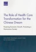 The Role of Health Care Transformation for the Chinese Dream: Powering Economic Growth, Promoting a Harmonious Society