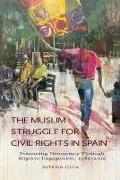 The Muslim Struggle for Civil Rights in Spain: Promoting Democracy Through Migrant Engagement, 1985-2010