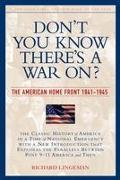 Don't You Know There's a War On?: The American Home Front, 1941-1945