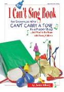 The I Can't Sing Book: For Grown-Ups Who Can't Carry a Tune in a Paper Bag But Want to Do Music with Young Children