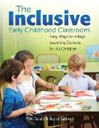 The Inclusive Early Childhood Classroom: Easy Ways to Adapt Learning Centers for All Children