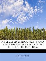 A selected bibliography and syllabus of the history of the South, 1584-1876