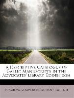 A Descriptive Catalogue of Gaelic Manuscripts in the Advocates' library, Edinburgh