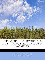 The British Constitution: Its History, Structure, and Working