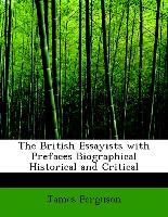 The British Essayists with Prefaces Biographical Historical and Critical