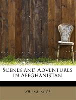 Scenes and Adventures in Affghanistan