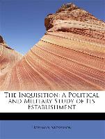 The Inquisition: A Political and Military Study of Its Establishment