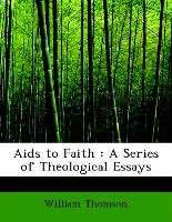 Aids to Faith : A Series of Theological Essays