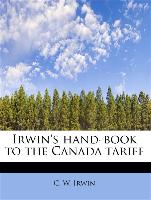 Irwin's hand-book to the Canada tariff