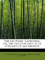 The Lay Folks' Catechism, or, The English and Latin Versions of Archbishop