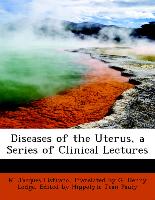 Diseases of the Uterus, a Series of Clinical Lectures