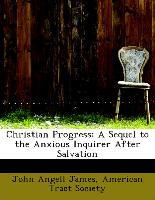 Christian Progress: A Sequel to the Anxious Inquirer After Salvation