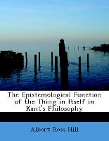 The Epistemological Function of the Thing in Itself in Kant's Philosophy