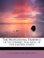 The Professional Training of Secondary Teachers in the United States