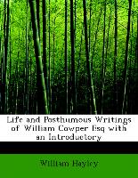 Life and Posthumous Writings of William Cowper Esq with an Introductory