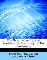The Great Adventure at Washington, the Story of the Conference