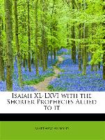 Isaiah XL-LXVI with the Shorter Prophecies Allied to it