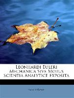 Leonhardi Euleri Mechanica Sive Motus Scientia Analytice Exposita
