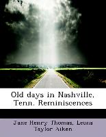 Old days in Nashville, Tenn. Reminiscences