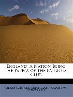 England: A Nation Being the Papers of the Patriots' Club