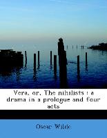 Vera, or, The nihilists : a drama in a prologue and four acts