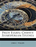 Prize Essays: Chiefly Shaksperean Studies