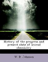 History of the progress and present state of animal chemistry