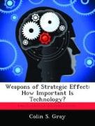 Weapons of Strategic Effect: How Important Is Technology?