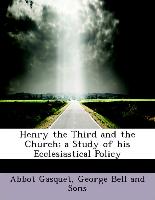 Henry the Third and the Church, a Study of his Ecclesiastical Policy