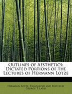 Outlines of Aesthetics: Dictated Portions of the Lectures of Hermann Lotze