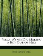 Percy Wynn: Or, Making a Boy Out of Him