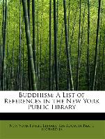 Buddhism: A List of References in the New York Public Library