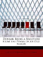 Dunbar: Being a Selection from the Poems of an Old Makar