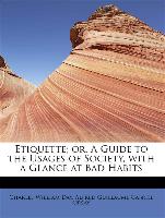 Etiquette, or, A Guide to the Usages of Society, with a Glance at Bad Habits