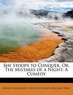 She Stoops to Conquer, Or, The Mistakes of a Night: A Comedy