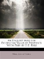 An Enquiry into the Evidential Value of Prophecy. With Pref. by H.E. Ryle