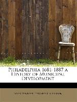 Philadelphia 1681-1887 a History of Municipal Development