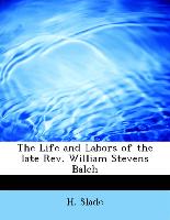The Life and Labors of the late Rev. William Stevens Balch