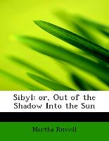 Sibyl: or, Out of the Shadow Into the Sun